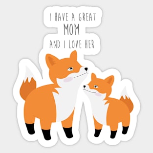 Cute foxes - I have a great mom and I love her - Happy Mothers Day Sticker